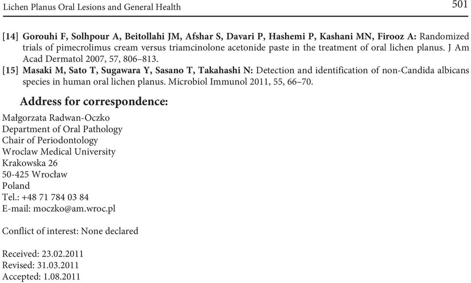 [15] Masaki M, Sato T, Sugawara Y, Sasano T, Takahashi N: Detection and identification of non-candida albicans species in human oral lichen planus. Microbiol Immunol 2011, 55, 66 70.