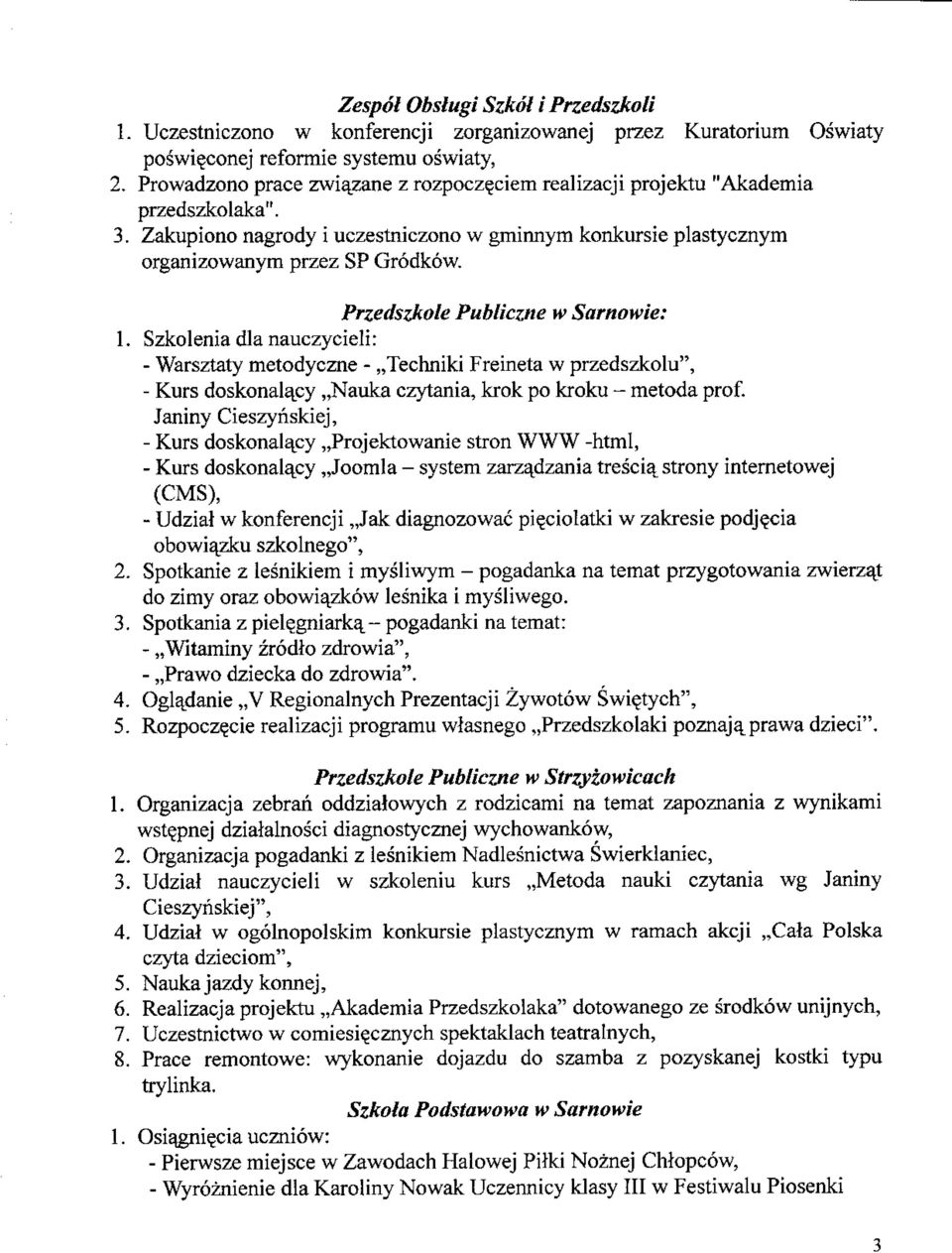 Przedszkole Publiczne w Sarnowie: 1. Szkoleniadlanauczycieli: - Warsztaty metodyczne -,,Techniki Freineta w przedszkolu", - Kurs doskonal^cy,,nauka czytania, krok po kroku - metoda prof.