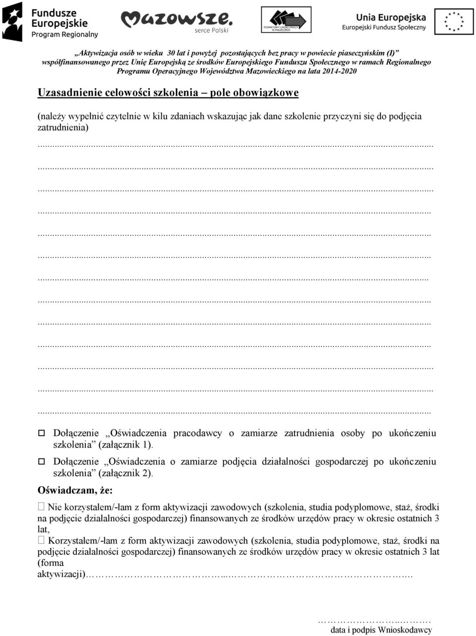 .. Dłączenie Oświadczenia pracdawcy zamiarze zatrudnienia sby p ukńczeniu szklenia (załącznik 1). Dłączenie Oświadczenia zamiarze pdjęcia działalnści gspdarczej p ukńczeniu szklenia (załącznik 2).