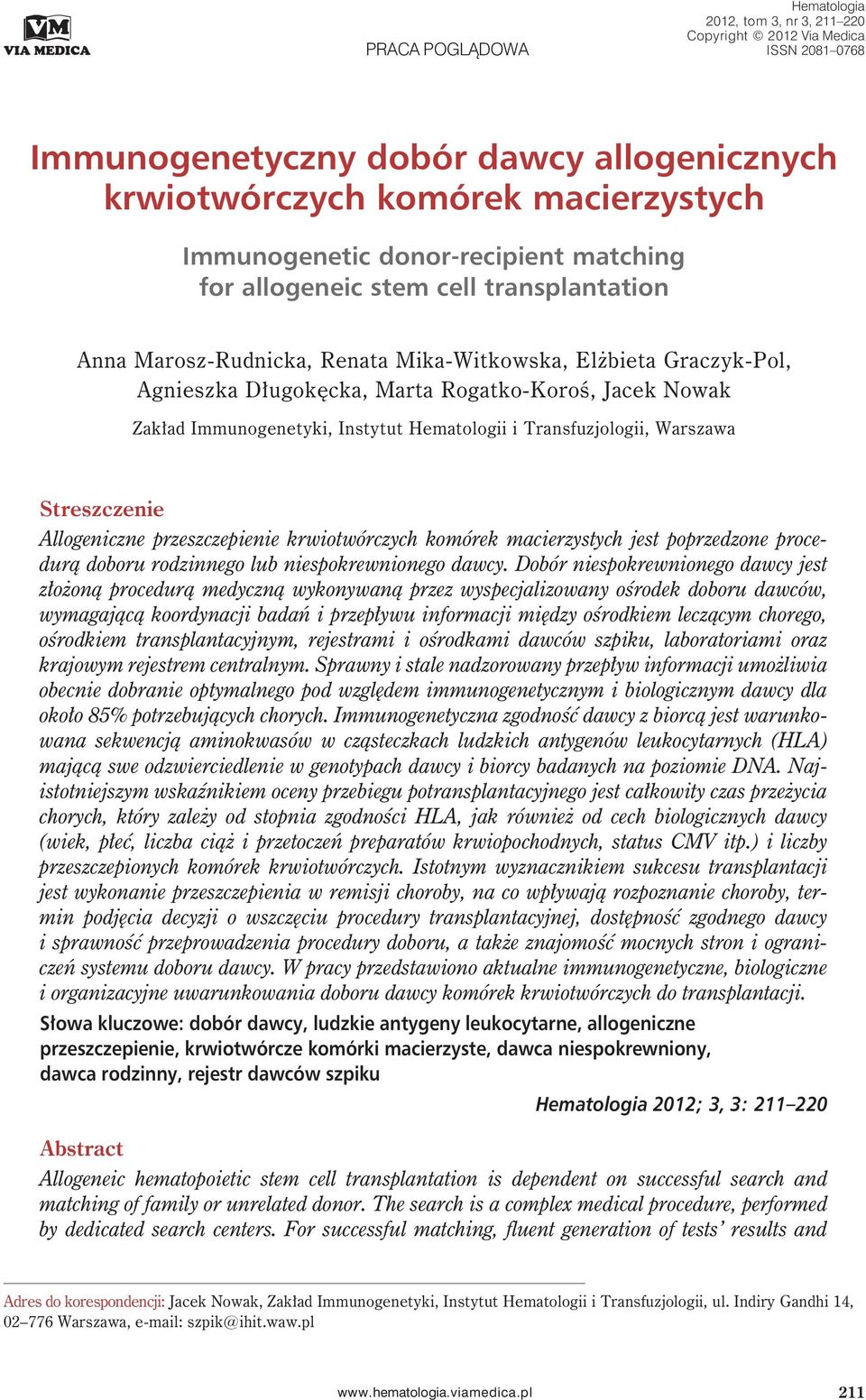 Immunogenetyki, Instytut Hematologii i Transfuzjologii, Warszawa Streszczenie Allogeniczne przeszczepienie krwiotwórczych komórek macierzystych jest poprzedzone procedurą doboru rodzinnego lub