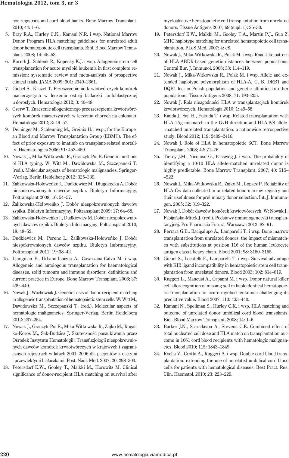 Allogeneic stem cell transplantation for acute myeloid leukemia in first complete remission: systematic review and meta-analysis of prospective clinical trials. JAMA 2009; 301: 2349 2361. 7. Giebel S.