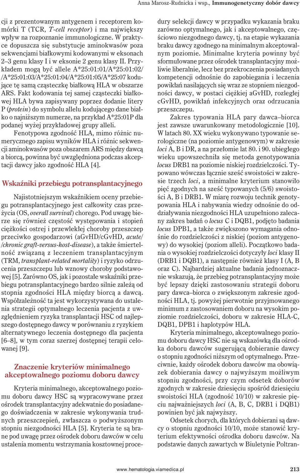 Przykładem mogą być allele A*25:01:01/A*25:01:02/ /A*25:01:03/A*25:01:04/A*25:01:05/A*25:07 kodujące tę samą cząsteczkę białkową HLA w obszarze ARS.