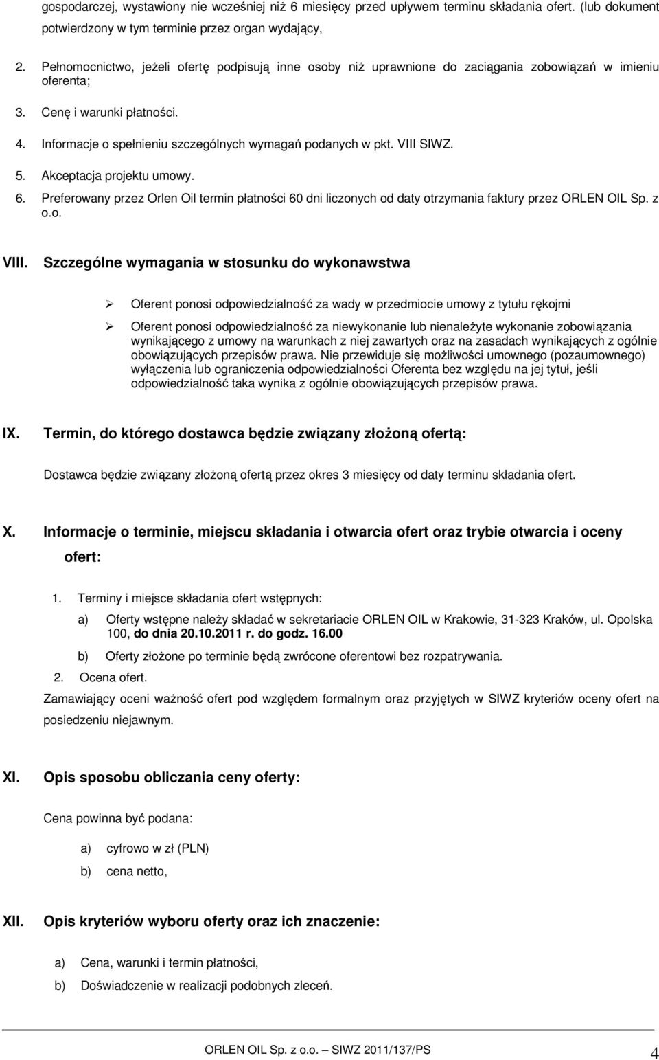 Informacje o spełnieniu szczególnych wymagań podanych w pkt. VIII SIWZ. 5. Akceptacja projektu umowy. 6.