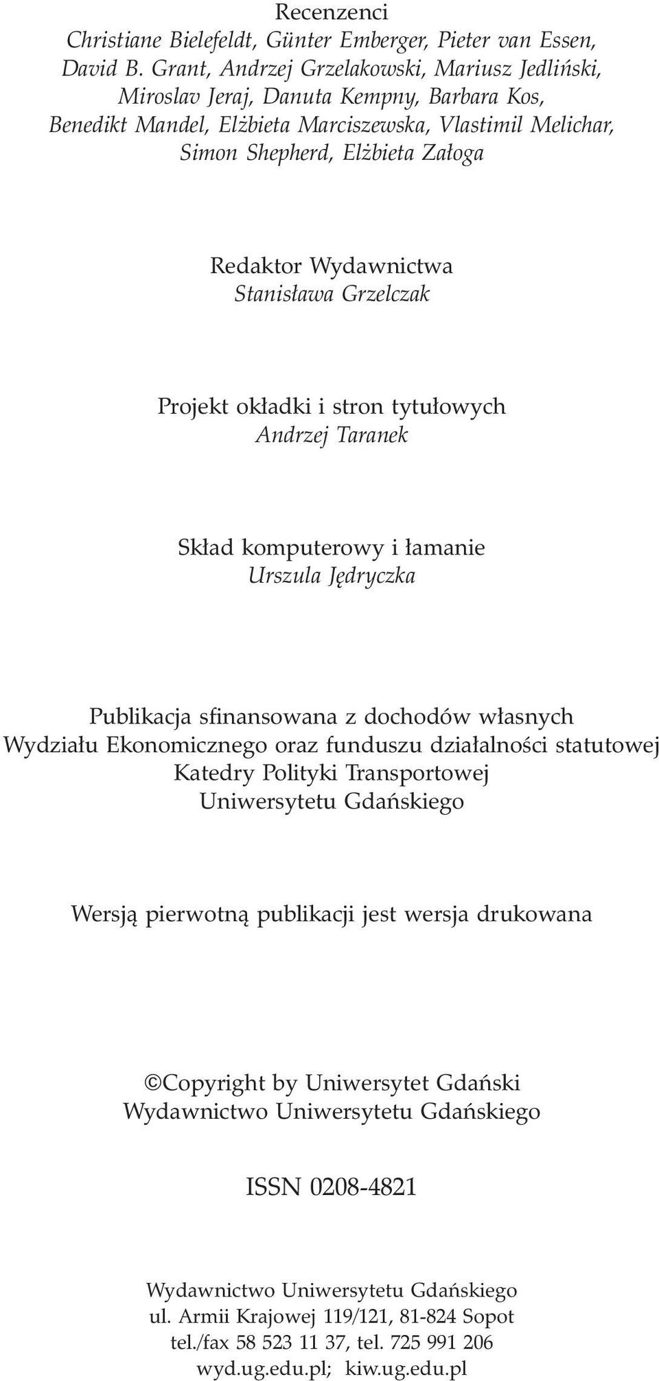 Wydawnictwa Stanis³awa Grzelczak Projekt ok³adki i stron tytu³owych Andrzej Taranek Sk³ad komputerowy i ³amanie Urszula Jêdryczka Publikacja sfinansowana z dochodów w³asnych Wydzia³u Ekonomicznego