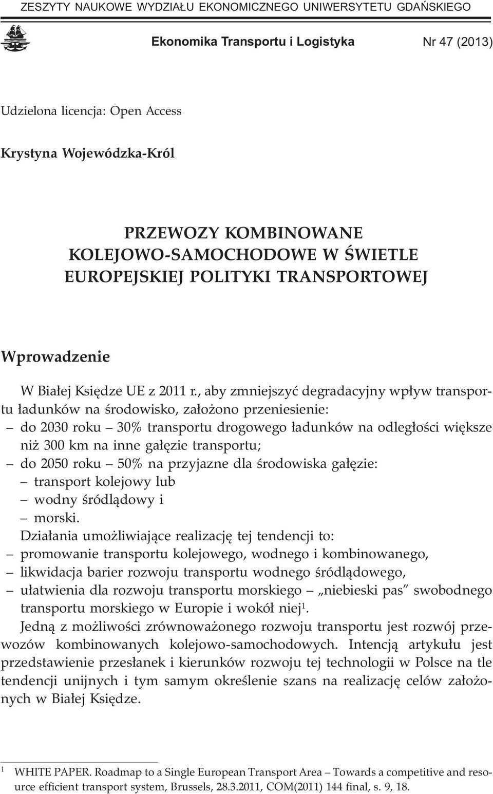 , aby zmniejszyæ degradacyjny wp³yw transportu ³adunków na œrodowisko, za³o ono przeniesienie: do 2030 roku 30% transportu drogowego ³adunków na odleg³oœci wiêksze ni 300 km na inne ga³êzie