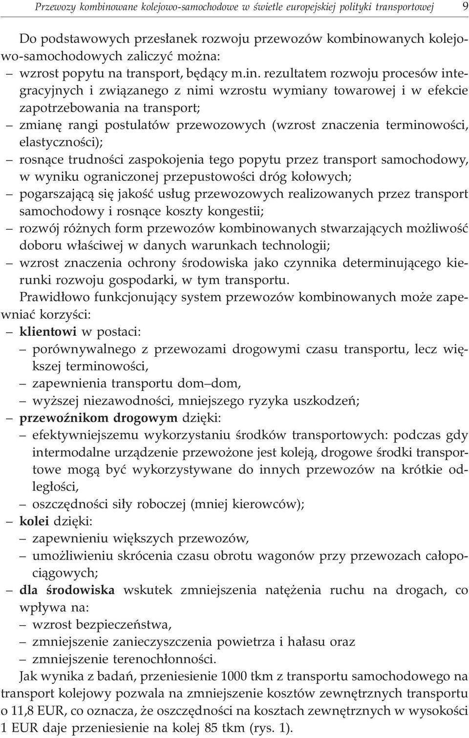 rezultatem rozwoju procesów integracyjnych i zwi¹zanego z nimi wzrostu wymiany towarowej i w efekcie zapotrzebowania na transport; zmianê rangi postulatów przewozowych (wzrost znaczenia terminowoœci,