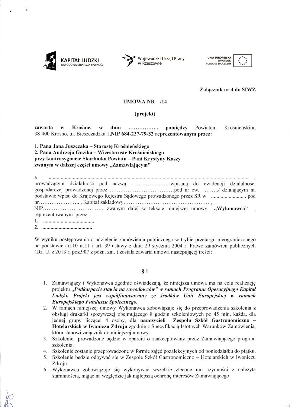 Pana Andrzeja Guzika - Wicestarostę Krośnień s kiego przy kontrasygnacie Skarbnika Powiatu - Pani Krystyny Kaszy zwanym w dalszej części umowy Zamawiającym" a................................................................................................... prowadzącym d z iała ln ość pod n azwą.