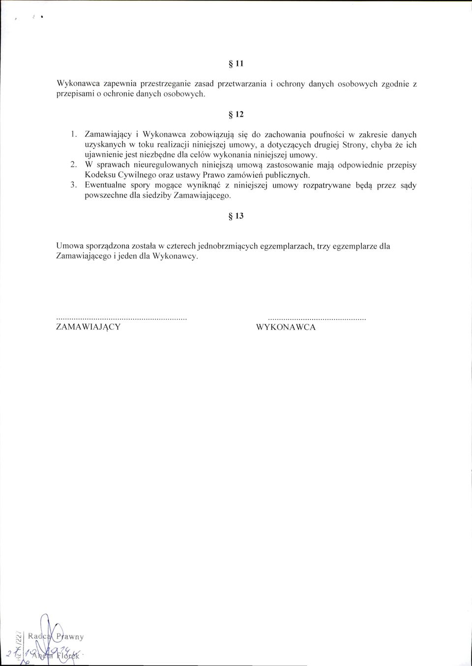 niezbędne dla celów wykonania niniejszej umowy. 2. W sprawach nieuregulowanych niniejszą umową zastosowanie m ają odpowiednie przepisy Kodeksu Cywilnego oraz ustawy Prawo zamówiefi publicznych. 3.