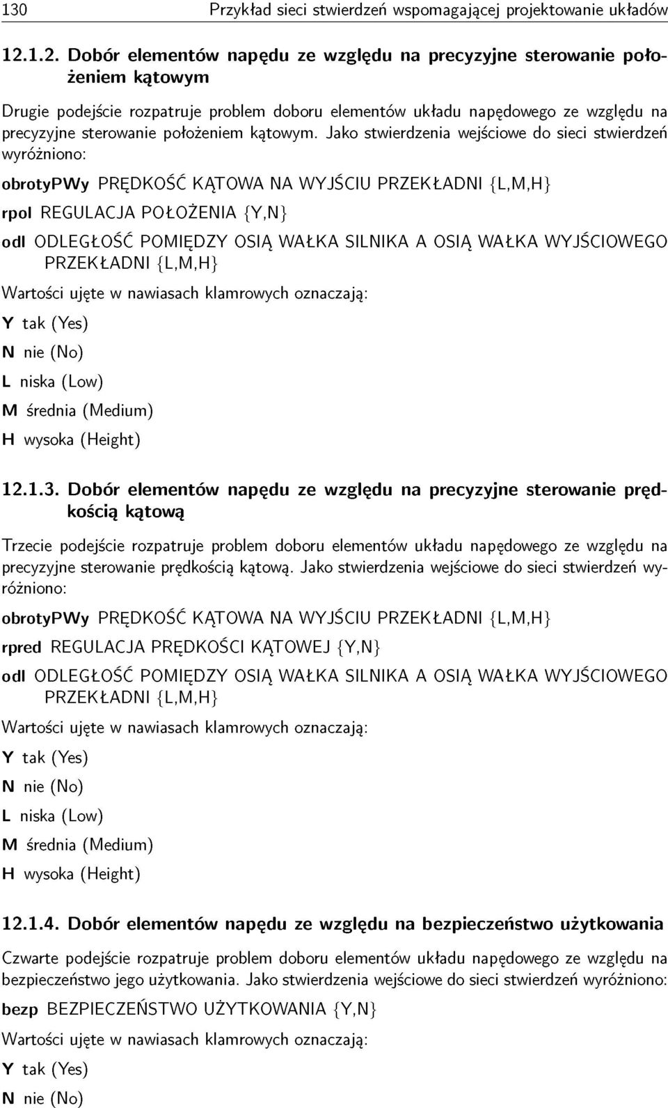 Jak stwierdzenia wejściwe d sieci stwierdzeń wyróżnin: brtypwy PRĘDKOŚĆ KĄTOWA NA WYJŚCIU PRZEKŁADNI {L,M,H} rpl REGULACJA POŁOŻENIA {Y,N} dl ODLEGŁOŚĆ POMIĘDZY OSIĄ WAŁKA SILNIKA A OSIĄ WAŁKA