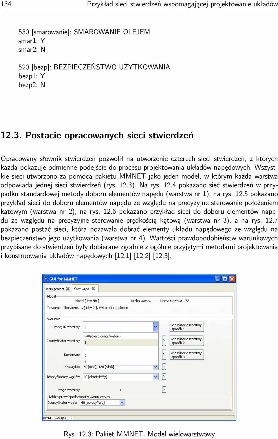 3). Na rys. 12.4 pkazan sieć stwierdzeń w przypadku standardwej metdy dbru elementów napędu (warstwa nr 1), na rys. 12.5 pkazan przykład sieci d dbru elementów napędu ze względu na precyzyjne sterwanie płżeniem kątwym (warstwa nr 2), na rys.