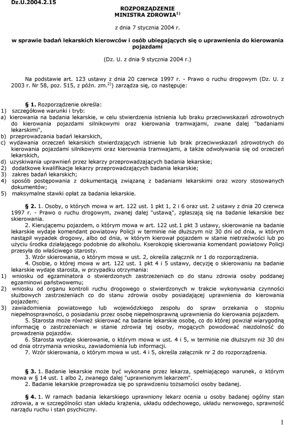 Rozporządzenie określa: 1) szczegółowe warunki i tryb: a) kierowania na badania lekarskie, w celu stwierdzenia istnienia lub braku przeciwwskazań zdrowotnych do kierowania pojazdami silnikowymi oraz