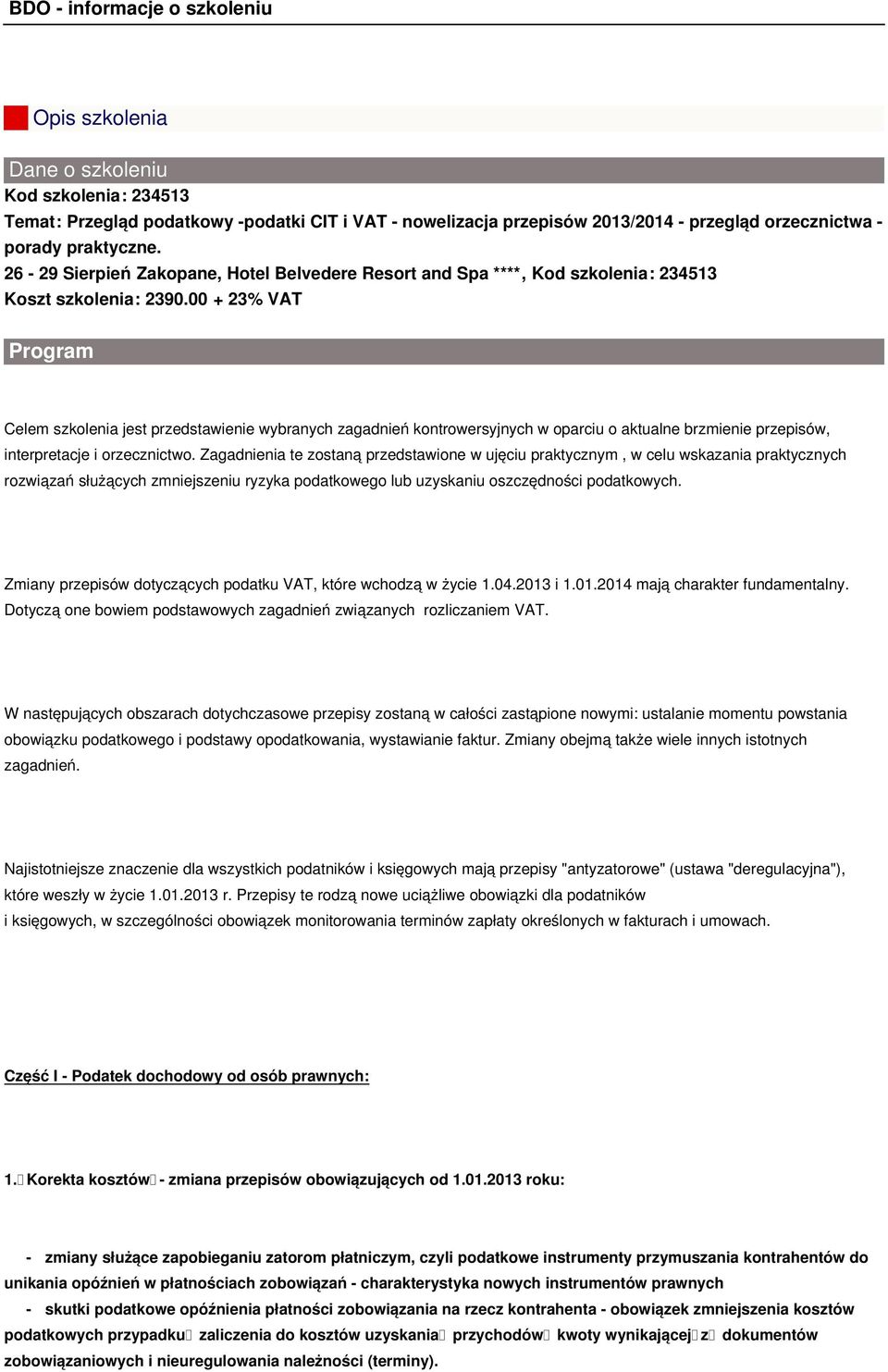 00 + 23% VAT Program Celem szkolenia jest przedstawienie wybranych zagadnień kontrowersyjnych w oparciu o aktualne brzmienie przepisów, interpretacje i orzecznictwo.