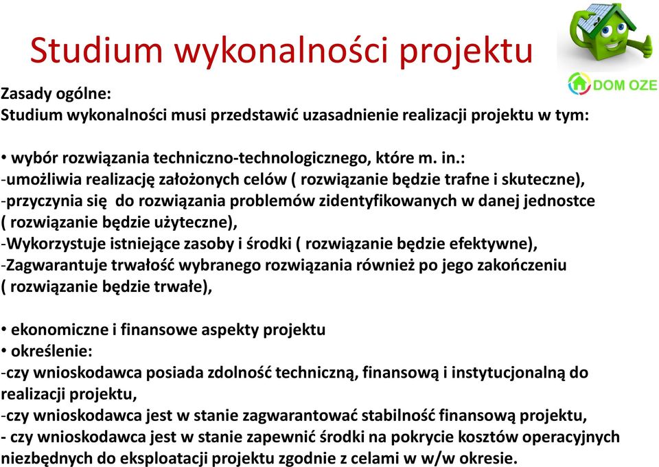 -Wykorzystuje istniejące zasoby i środki ( rozwiązanie będzie efektywne), -Zagwarantuje trwałośd wybranego rozwiązania również po jego zakooczeniu ( rozwiązanie będzie trwałe), ekonomiczne i