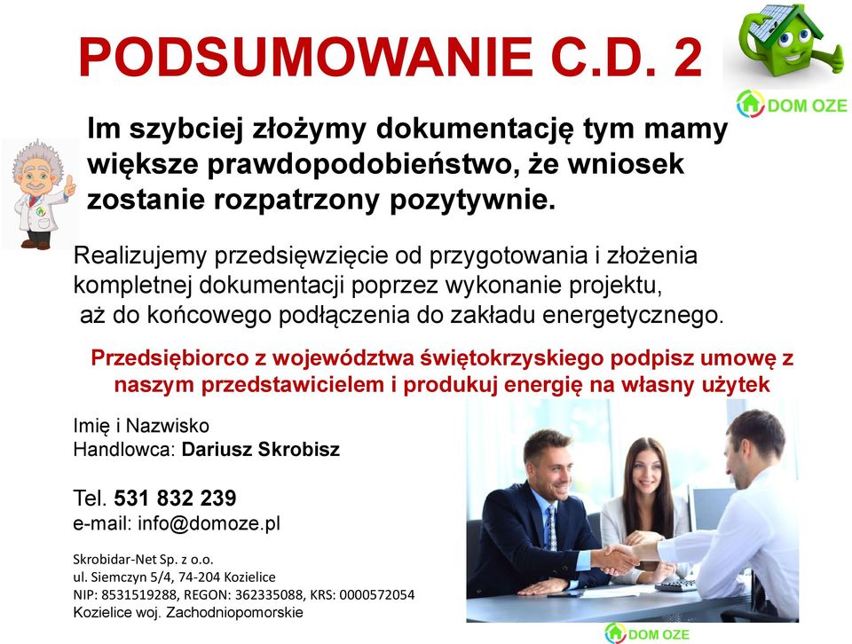Przedsiębiorco z województwa świętokrzyskiego podpisz umowę z naszym przedstawicielem i produkuj energię na własny użytek Imię i Nazwisko Handlowca: Dariusz