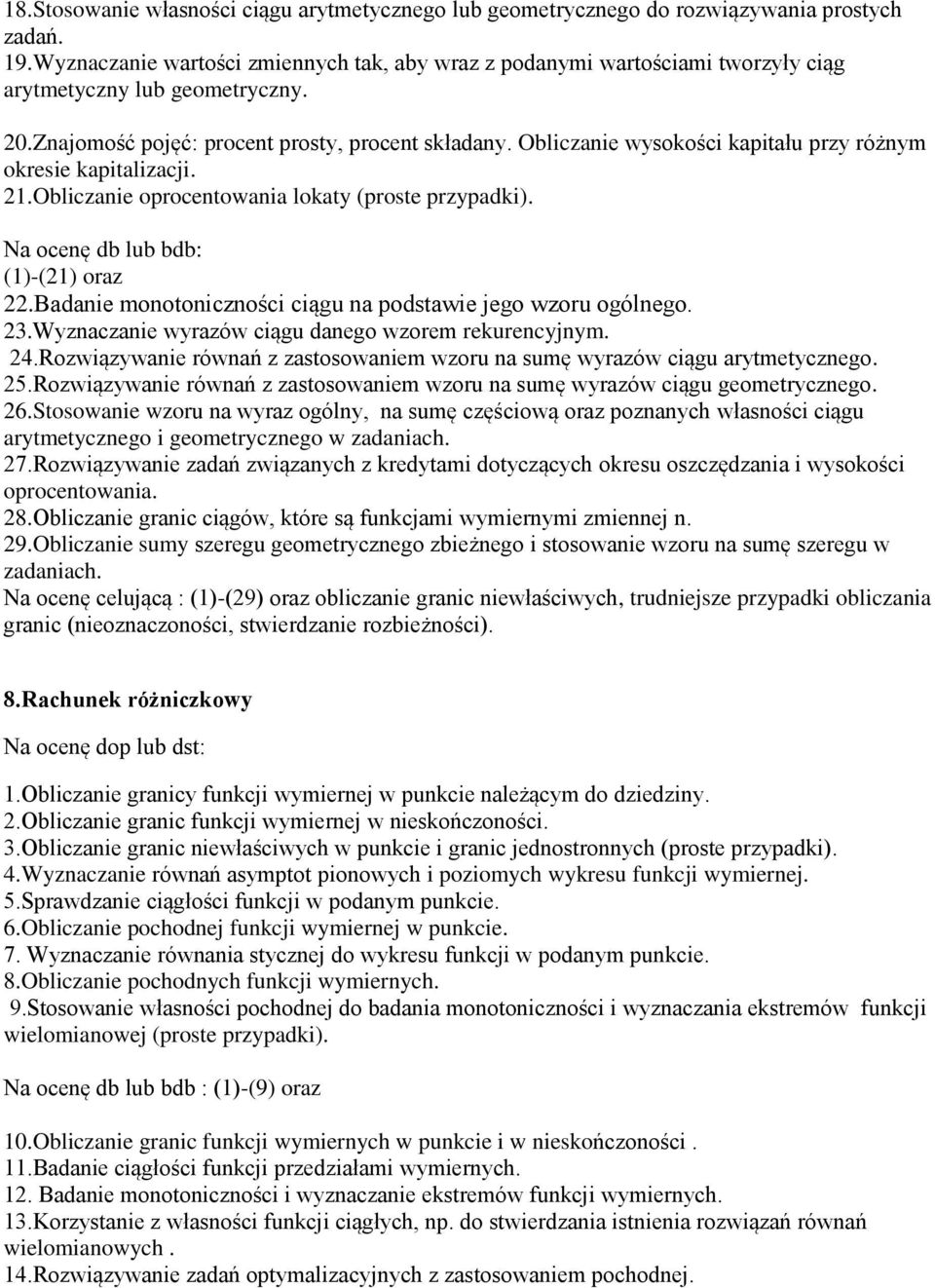 Obliczanie wysokości kapitału przy różnym okresie kapitalizacji. 21.Obliczanie oprocentowania lokaty (proste przypadki). Na ocenę db lub bdb: (1)-(21) oraz 22.