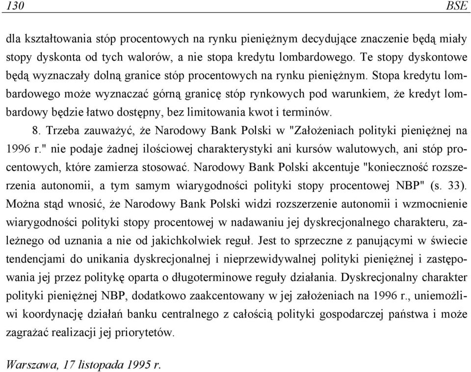 Stopa kredytu lombardowego może wyznaczać górną granicę stóp rynkowych pod warunkiem, że kredyt lombardowy będzie łatwo dostępny, bez limitowania kwot i terminów. 8.