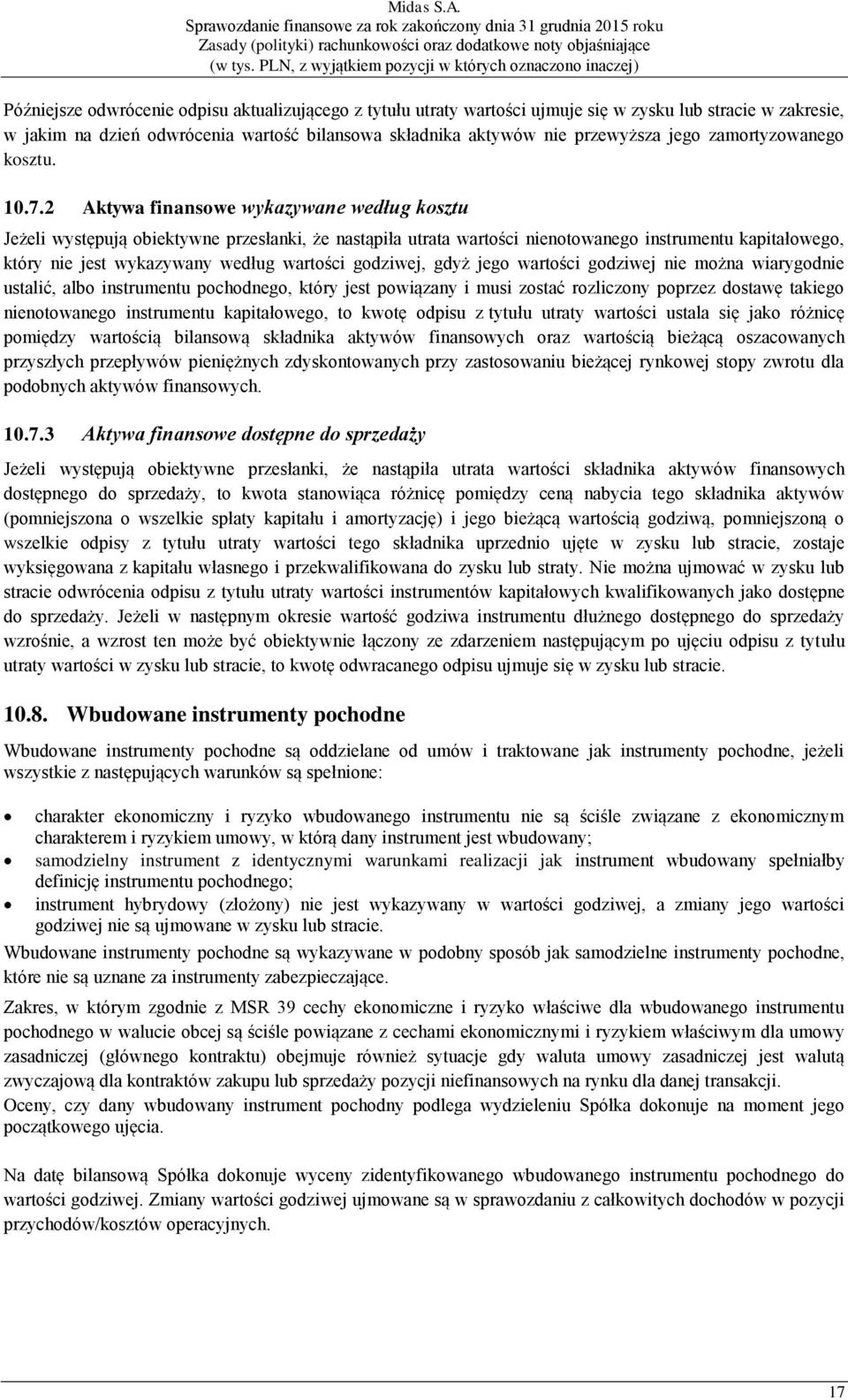 2 Aktywa finansowe wykazywane według kosztu Jeżeli występują obiektywne przesłanki, że nastąpiła utrata wartości nienotowanego instrumentu kapitałowego, który nie jest wykazywany według wartości