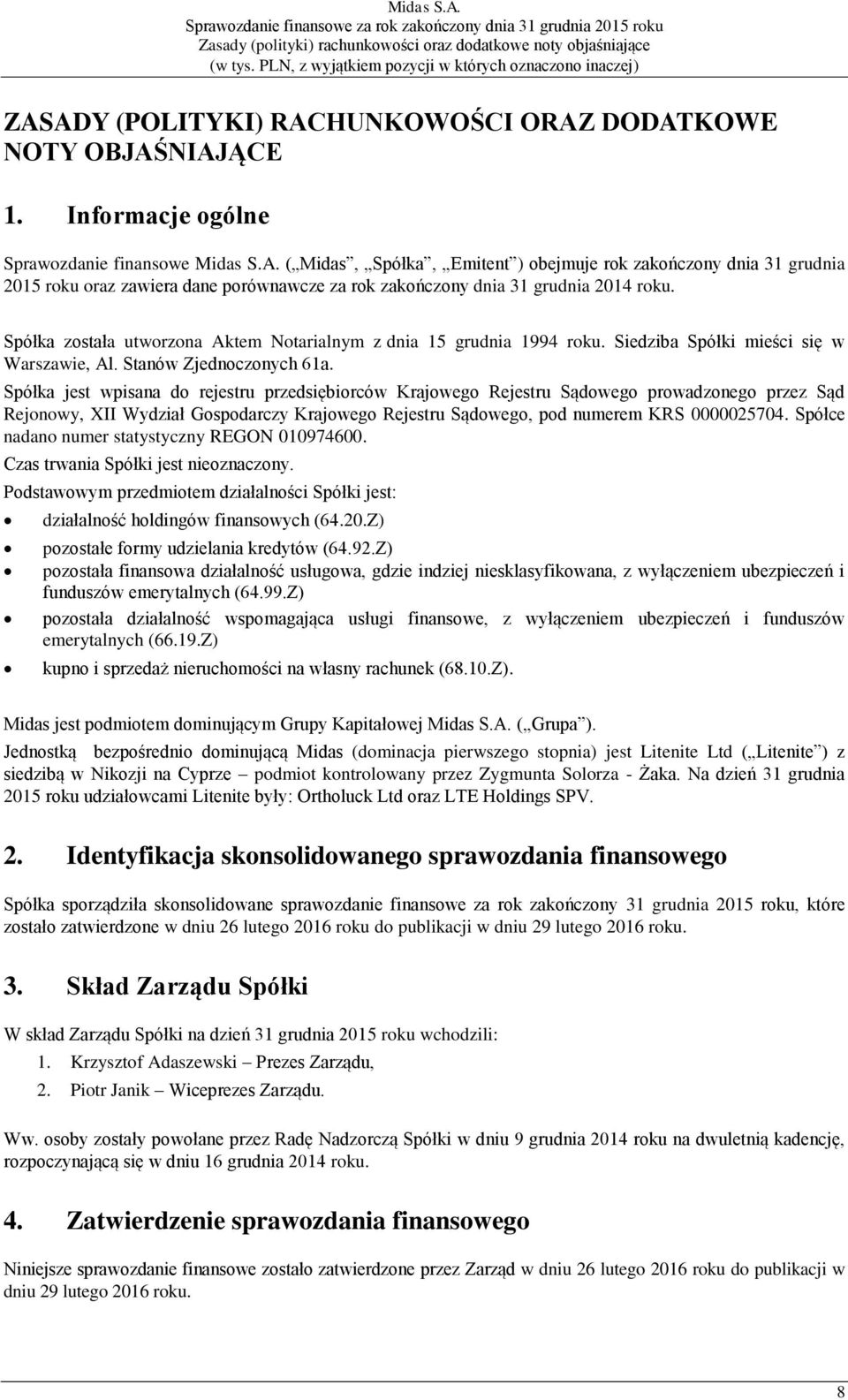 Spółka jest wpisana do rejestru przedsiębiorców Krajowego Rejestru Sądowego prowadzonego przez Sąd Rejonowy, XII Wydział Gospodarczy Krajowego Rejestru Sądowego, pod numerem KRS 0000025704.