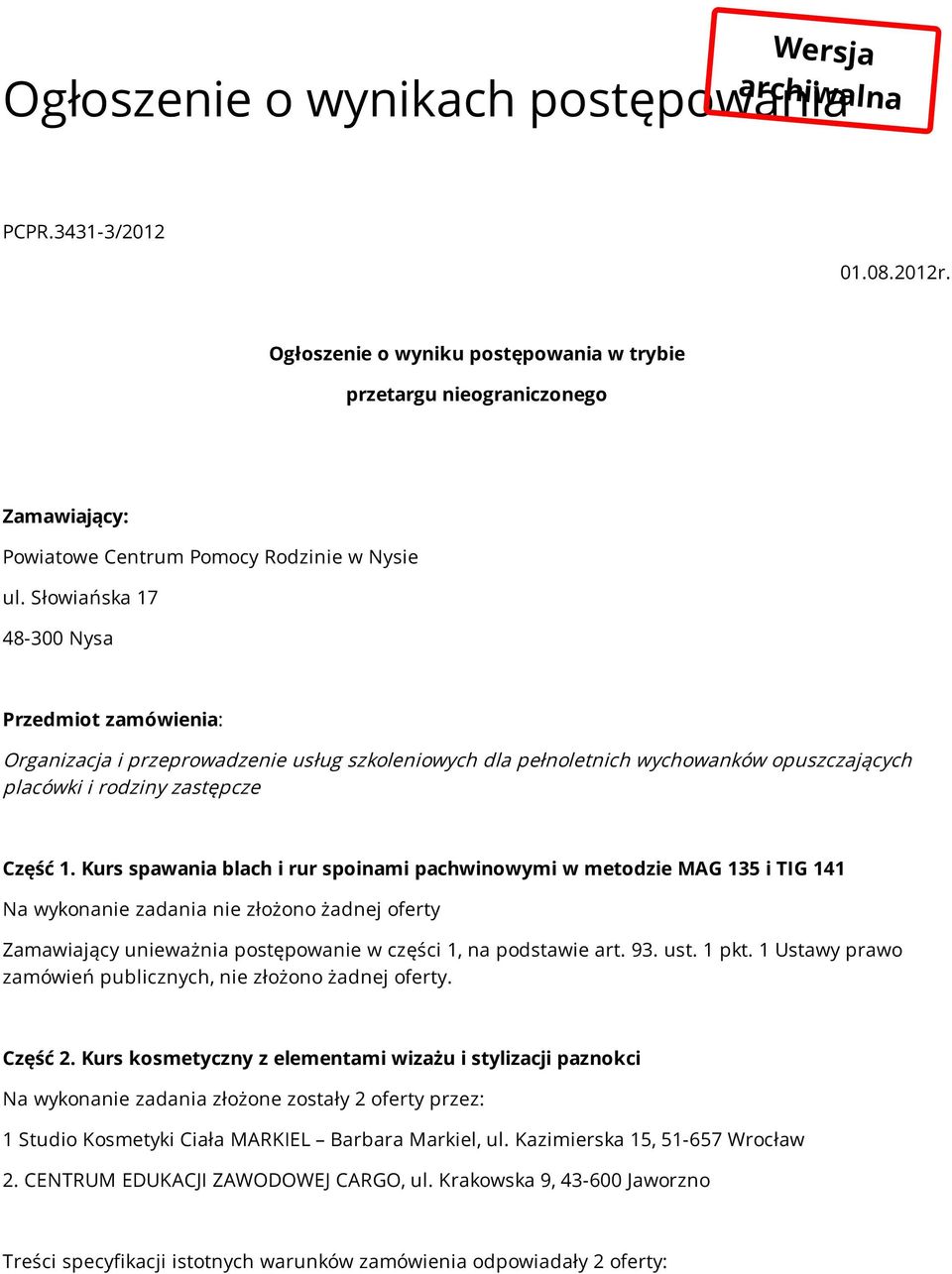 Słowiańska 17 48-300 Nysa Przedmiot zamówienia: Organizacja i przeprowadzenie usług szkoleniowych dla pełnoletnich wychowanków opuszczających placówki i rodziny zastępcze Część 1.