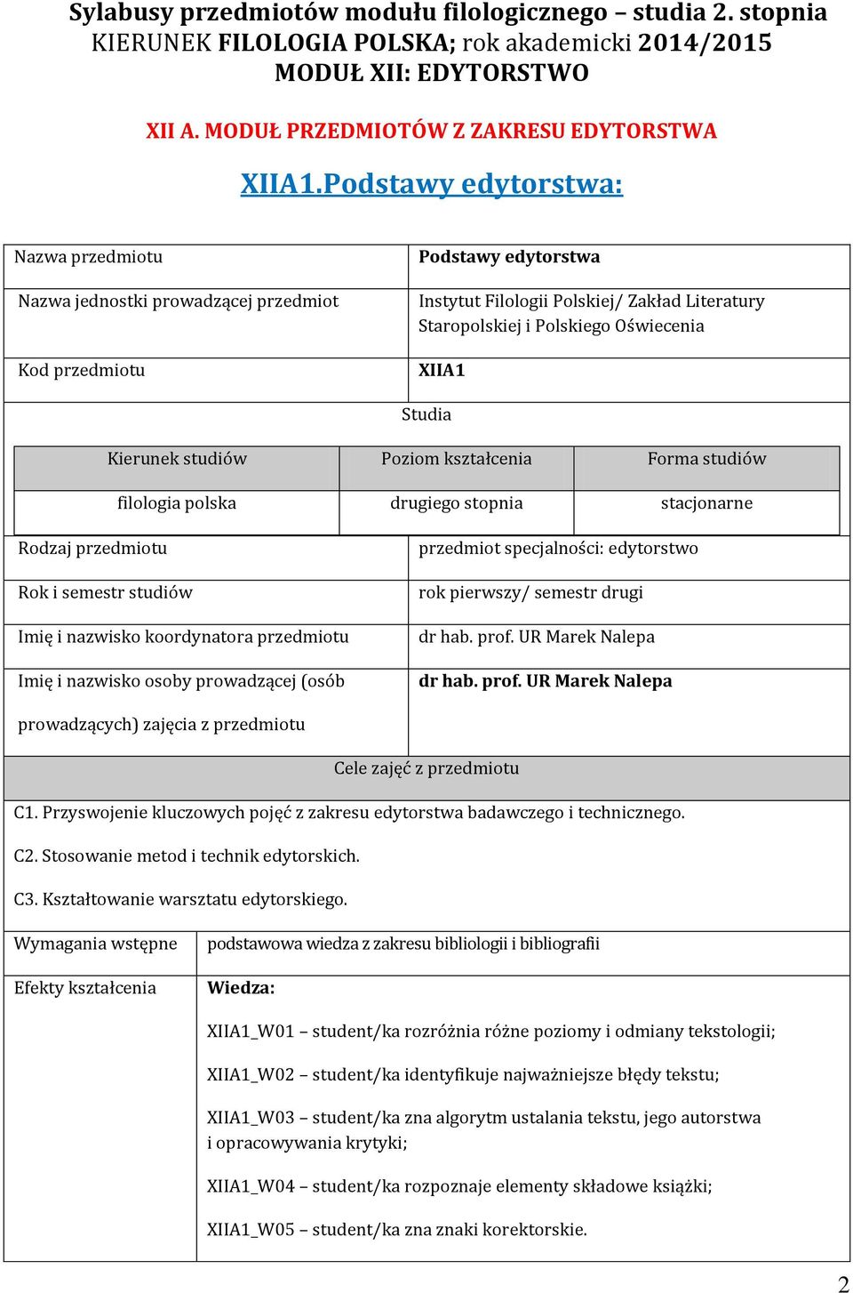 XIIA1 Studia Kierunek studiów Poziom kształcenia Forma studiów filologia polska drugiego stopnia stacjonarne Rodzaj przedmiotu Rok i semestr studiów Imię i nazwisko koordynatora przedmiotu Imię i