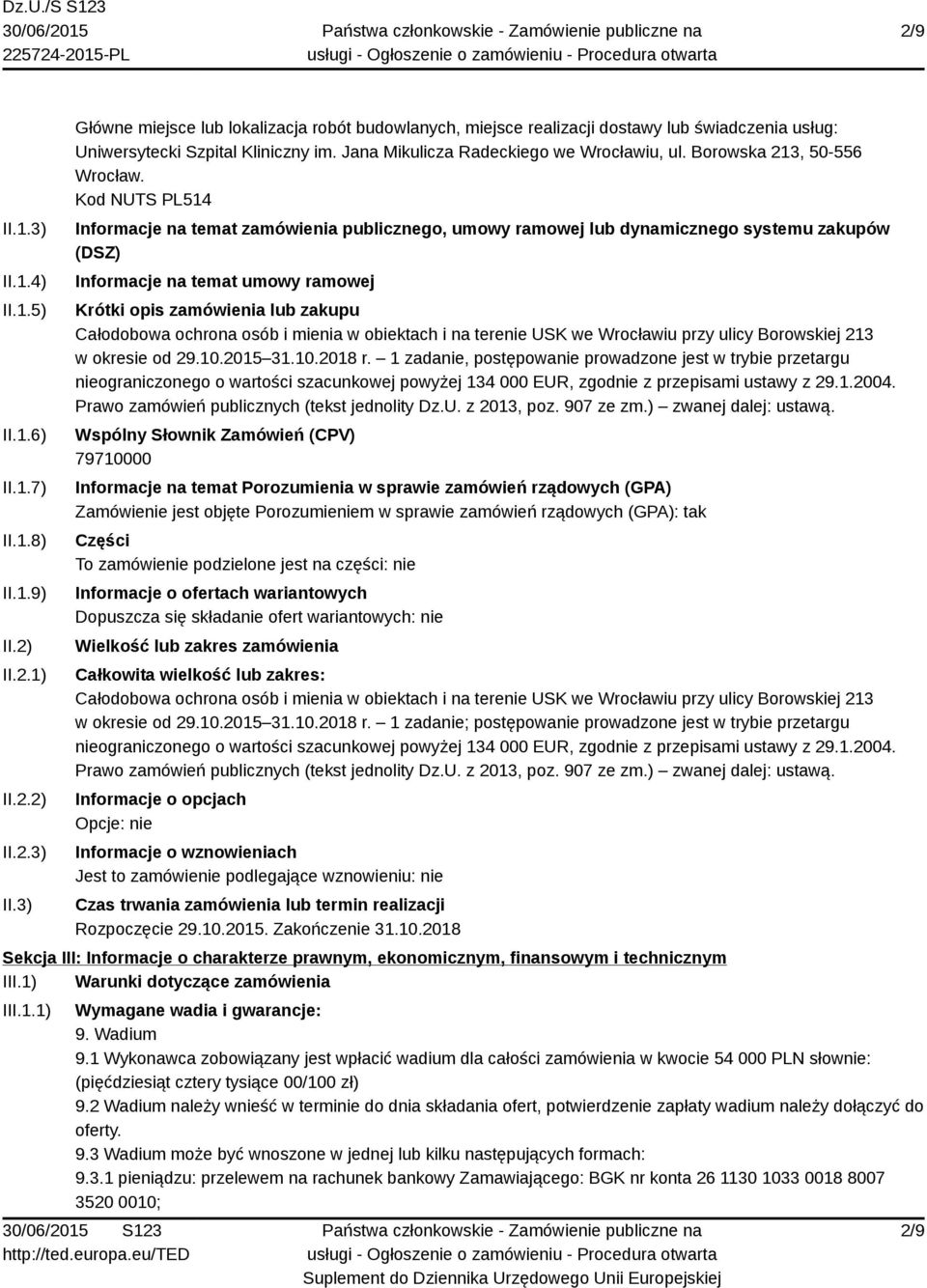 Kod NUTS PL514 Informacje na temat zamówienia publicznego, umowy ramowej lub dynamicznego systemu zakupów (DSZ) Informacje na temat umowy ramowej Krótki opis zamówienia lub zakupu Całodobowa ochrona