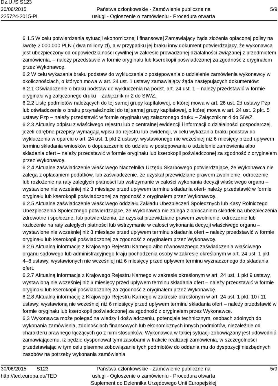 wykonawca jest ubezpieczony od odpowiedzialności cywilnej w zakresie prowadzonej działalności związanej z przedmiotem zamówienia.