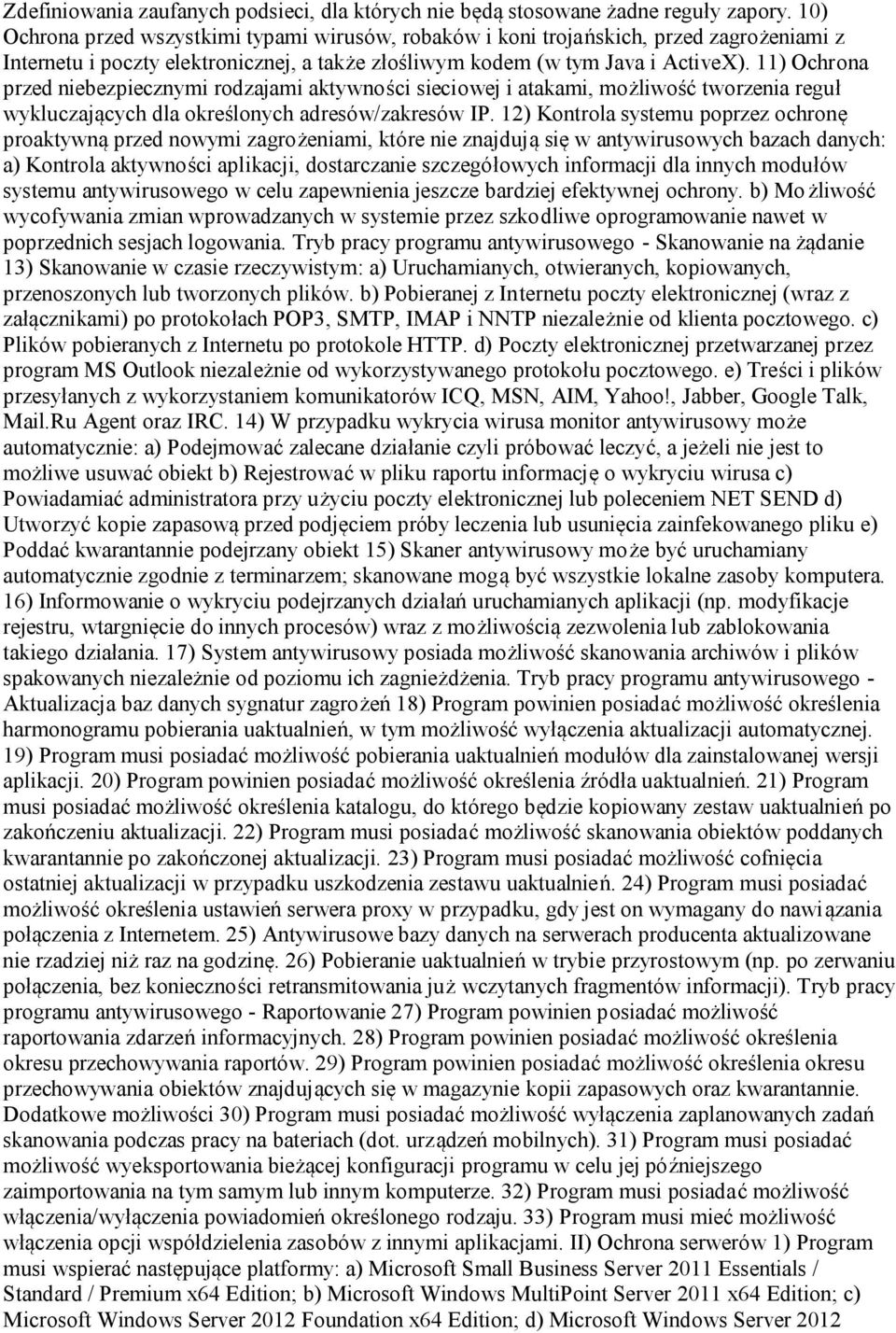 11) Ochrona przed niebezpiecznymi rodzajami aktywności sieciowej i atakami, możliwość tworzenia reguł wykluczających dla określonych adresów/zakresów IP.