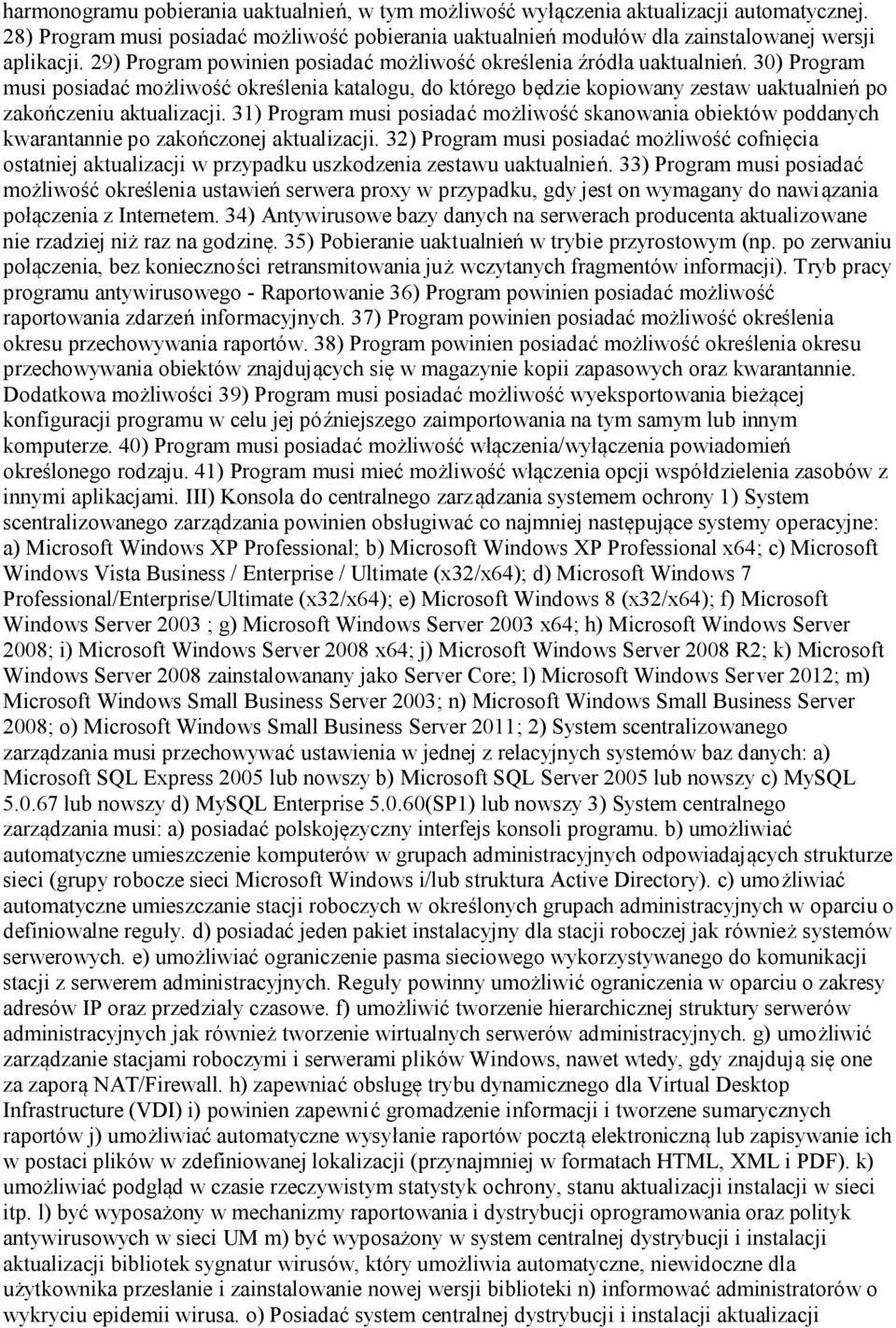 30) Program musi posiadać możliwość określenia katalogu, do którego będzie kopiowany zestaw uaktualnień po zakończeniu aktualizacji.