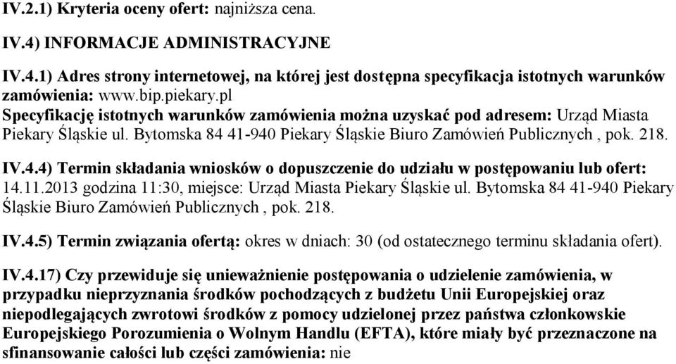 41-940 Piekary Śląskie Biuro Zamówień Publicznych, pok. 218. IV.4.4) Termin składania wniosków o dopuszczenie do udziału w postępowaniu lub ofert: 14.11.