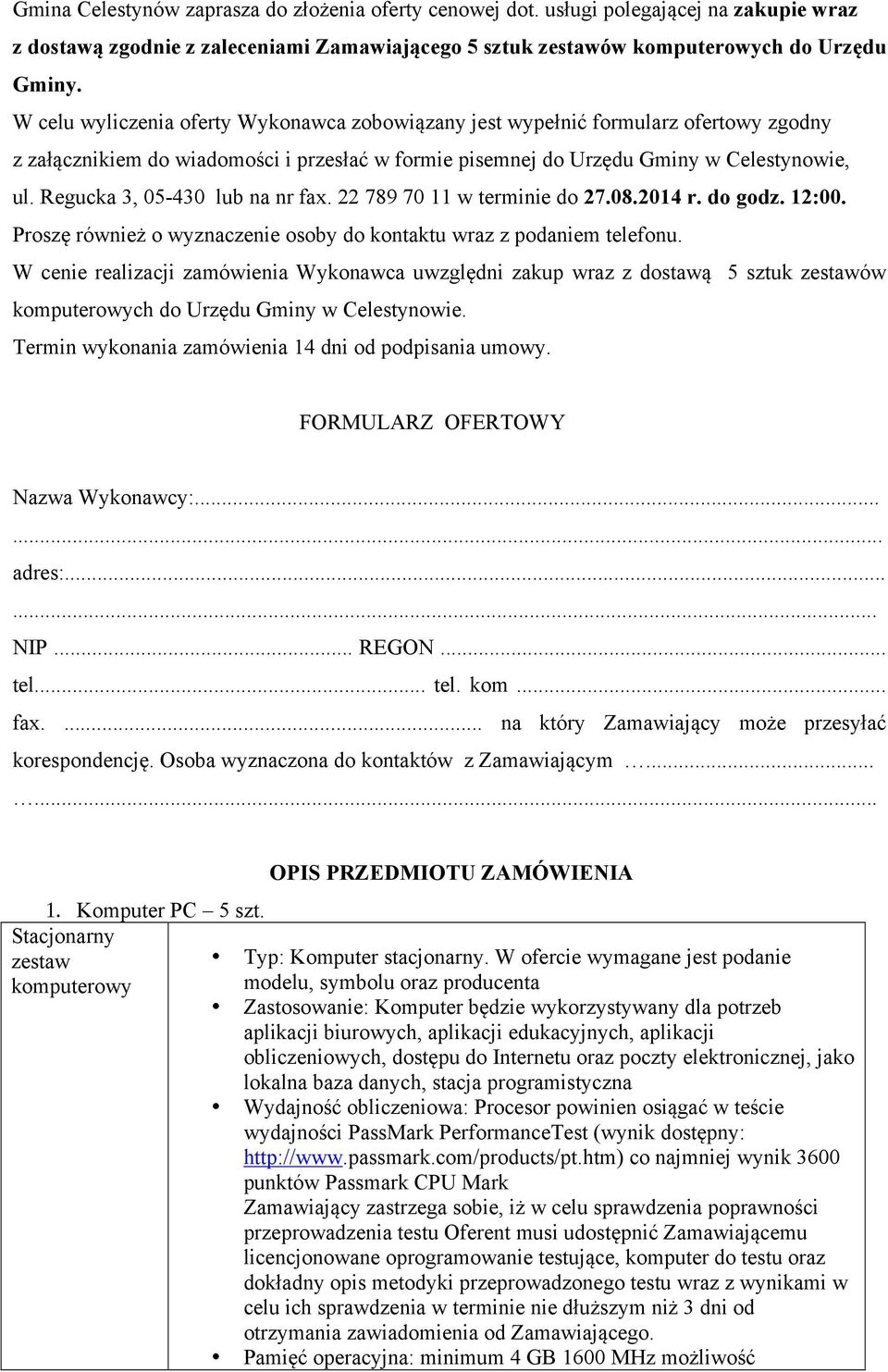 Regucka 3, 05-430 lub na nr fax. 22 789 70 11 w terminie do 27.08.2014 r. do godz. 12:00. Proszę również o wyznaczenie osoby do kontaktu wraz z podaniem telefonu.