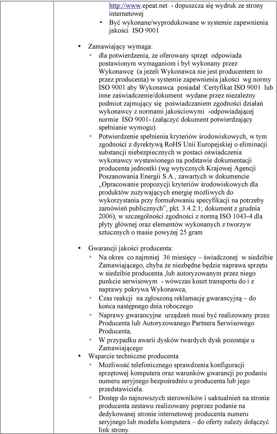 wymaganiom i był wykonany przez Wykonawcę (a jeżeli Wykonawca nie jest producentem to przez producenta) w systemie zapewnienia jakości wg normy ISO 9001 aby Wykonawca posiadał :Certyfikat ISO 9001