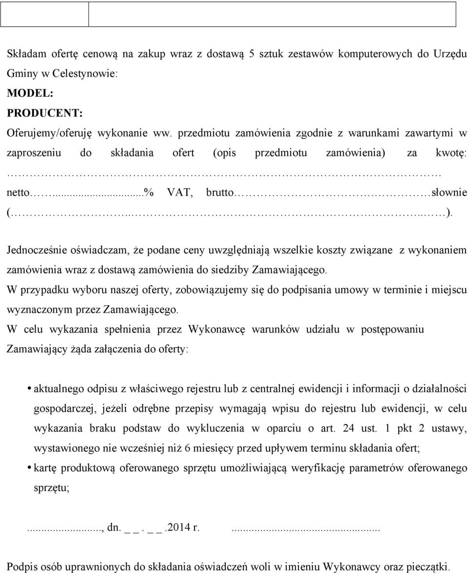 Jednocześnie oświadczam, że podane ceny uwzględniają wszelkie koszty związane z wykonaniem zamówienia wraz z dostawą zamówienia do siedziby Zamawiającego.