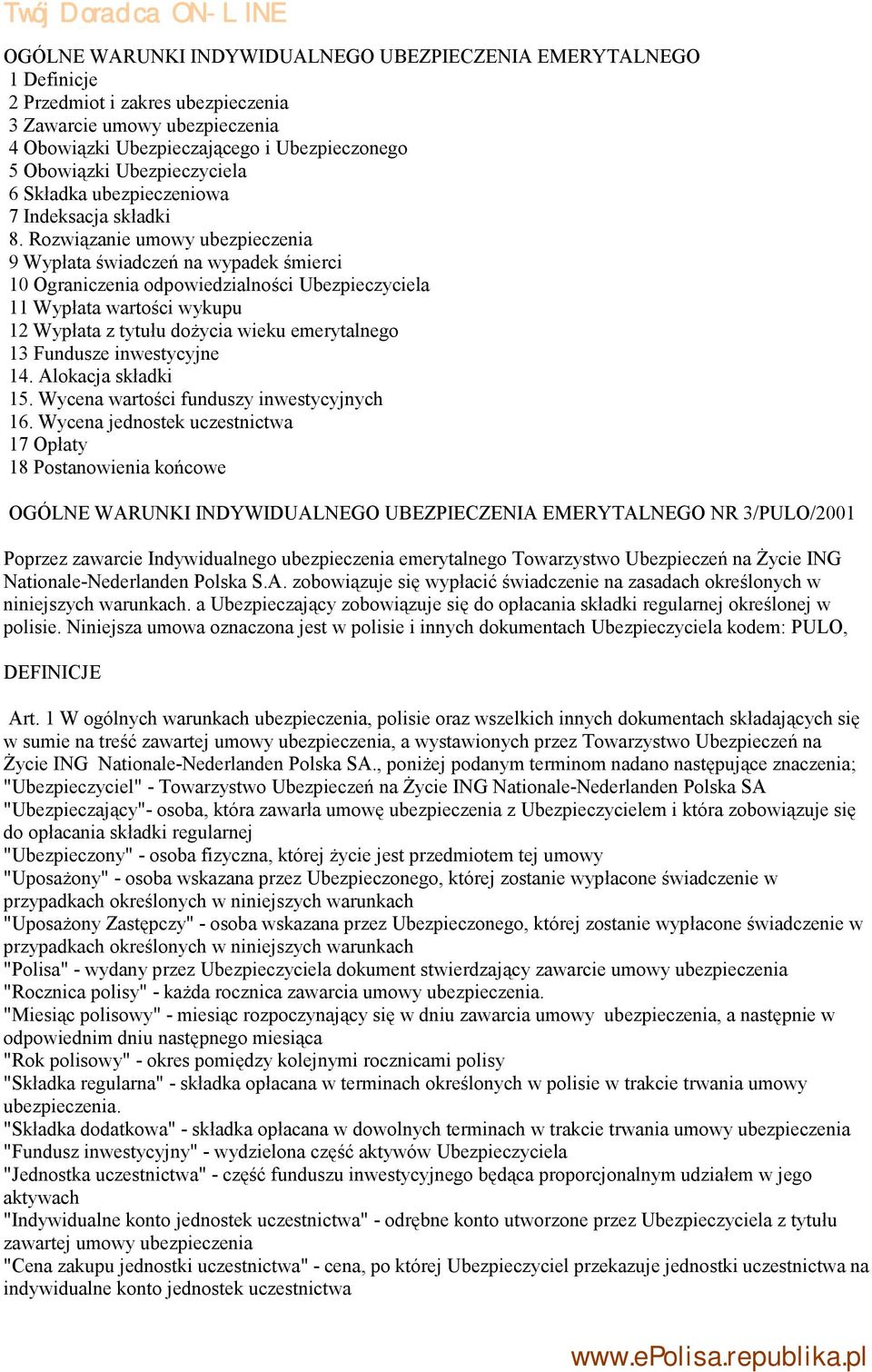 Rozwiązanie umowy ubezpieczenia 9 Wypłata świadczeń na wypadek śmierci 10 Ograniczenia odpowiedzialności Ubezpieczyciela 11 Wypłata wartości wykupu 12 Wypłata z tytułu dożycia wieku emerytalnego 13