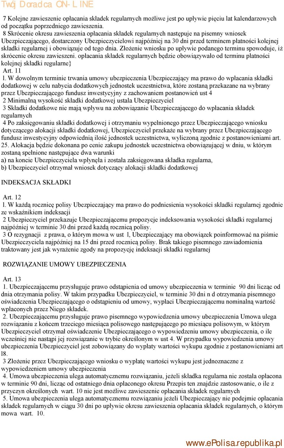 składki regularnej i obowiązuje od tego dnia. Złożenie wniosku po upływie podanego terminu spowoduje, iż skrócenie okresu zawieszeni.