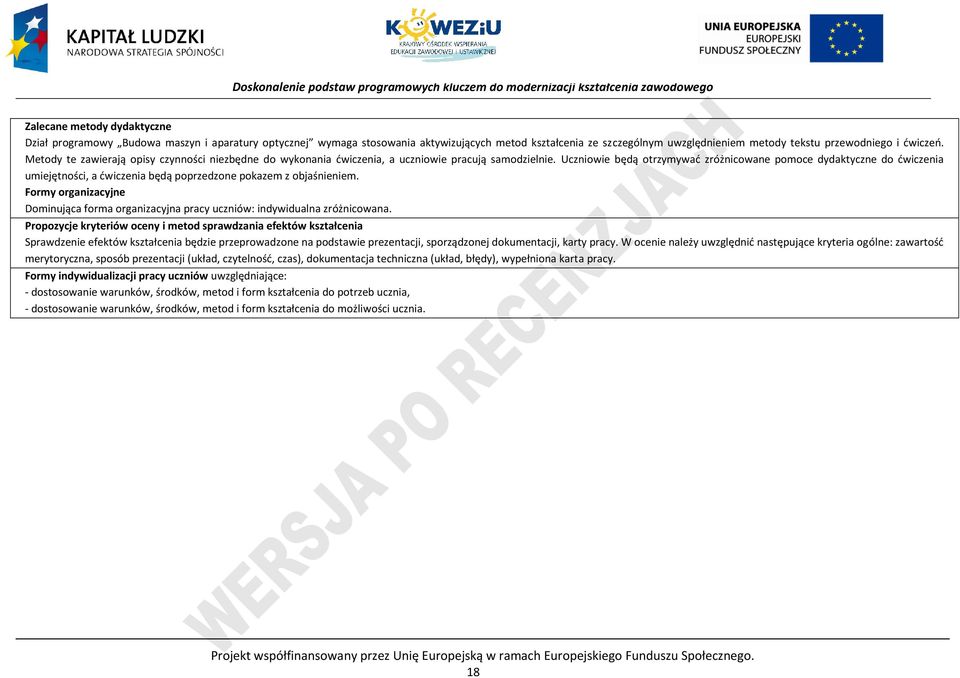 Uczniowie będą otrzymywać zróżnicowane pomoce dydaktyczne do ćwiczenia umiejętności, a ćwiczenia będą poprzedzone pokazem z objaśnieniem.