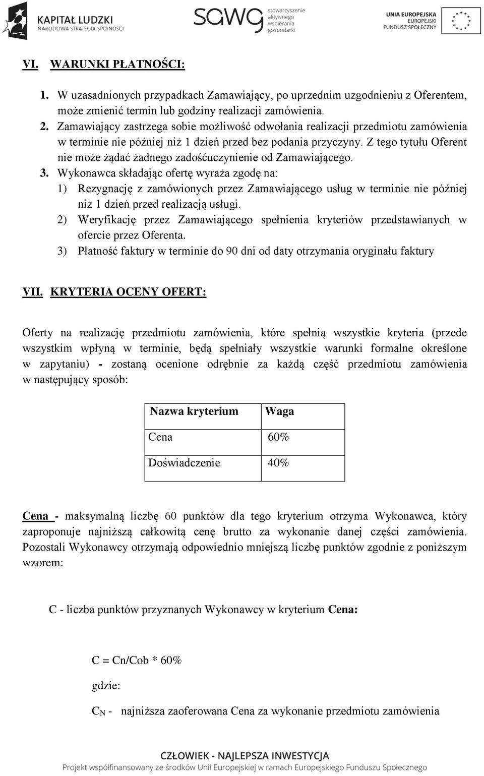 Z tego tytułu Oferent nie może żądać żadnego zadośćuczynienie od Zamawiającego. 3.