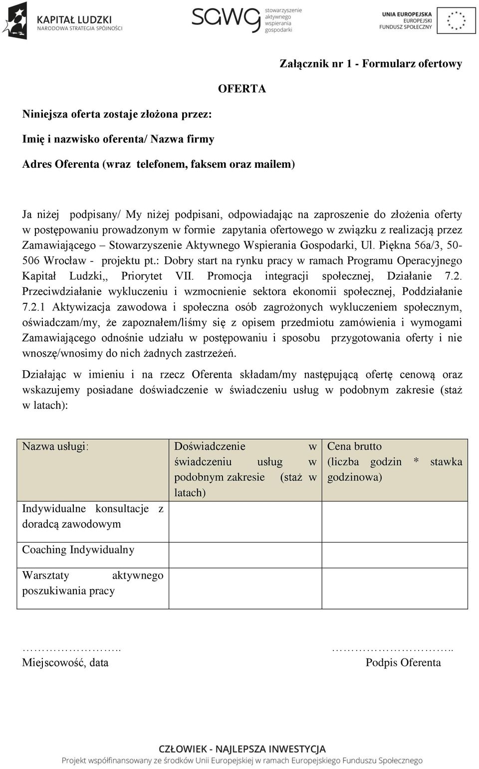 Gospodarki, Ul. Piękna 56a/3, 50-506 Wrocław - projektu pt.: Dobry start na rynku pracy w ramach Programu Operacyjnego Kapitał Ludzki,, Priorytet VII. Promocja integracji społecznej, Działanie 7.2.