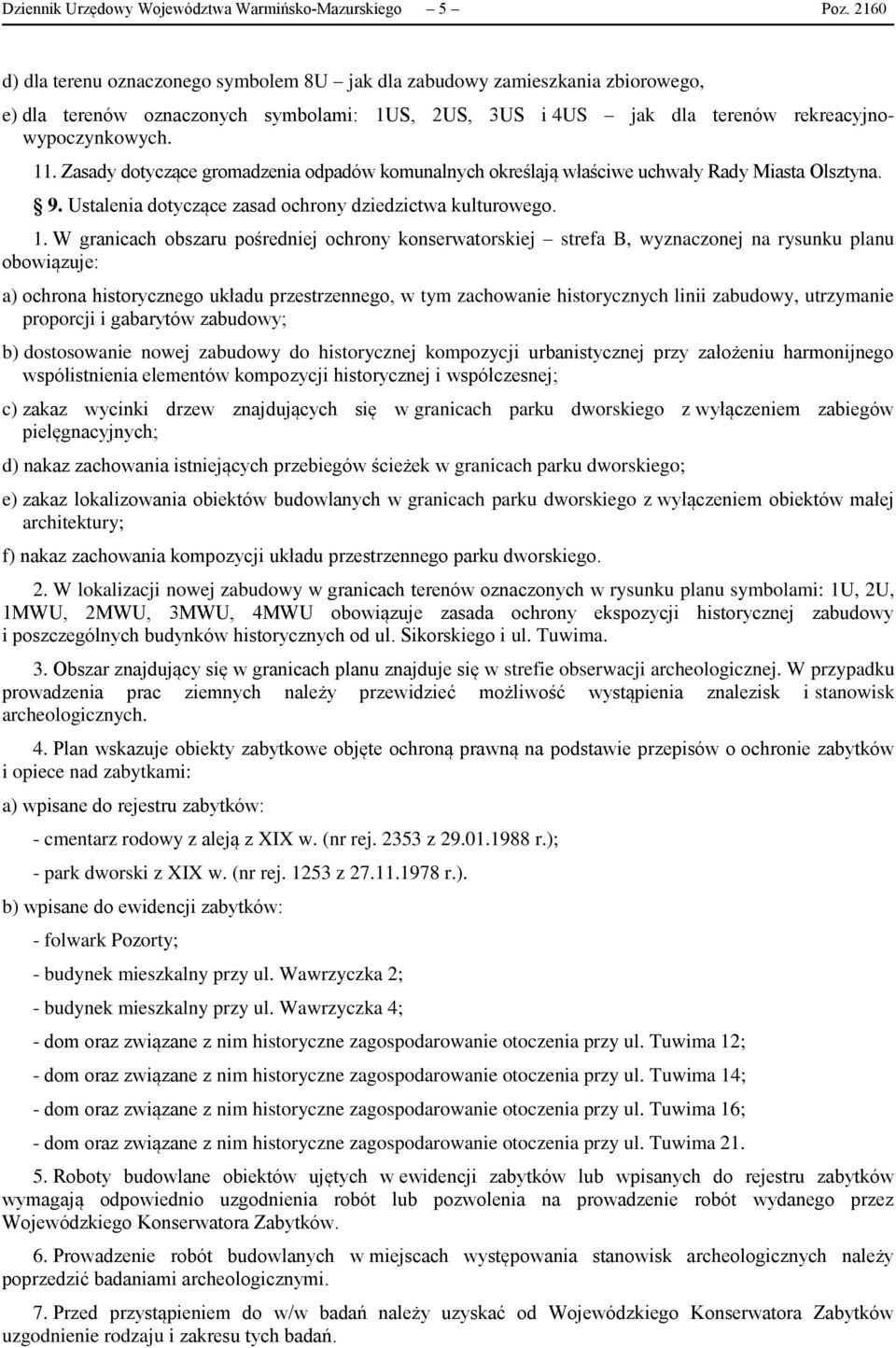 Zasady dotyczące gromadzenia odpadów komunalnych określają właściwe uchwały Rady Miasta Olsztyna. 9. Ustalenia dotyczące zasad ochrony dziedzictwa kulturowego. 1.