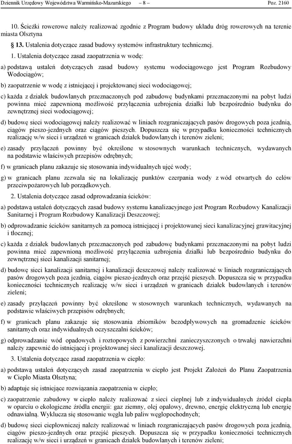 Ustalenia dotyczące zasad zaopatrzenia w wodę: a) podstawą ustaleń dotyczących zasad budowy systemu wodociągowego jest Program Rozbudowy Wodociągów; b) zaopatrzenie w wodę z istniejącej i