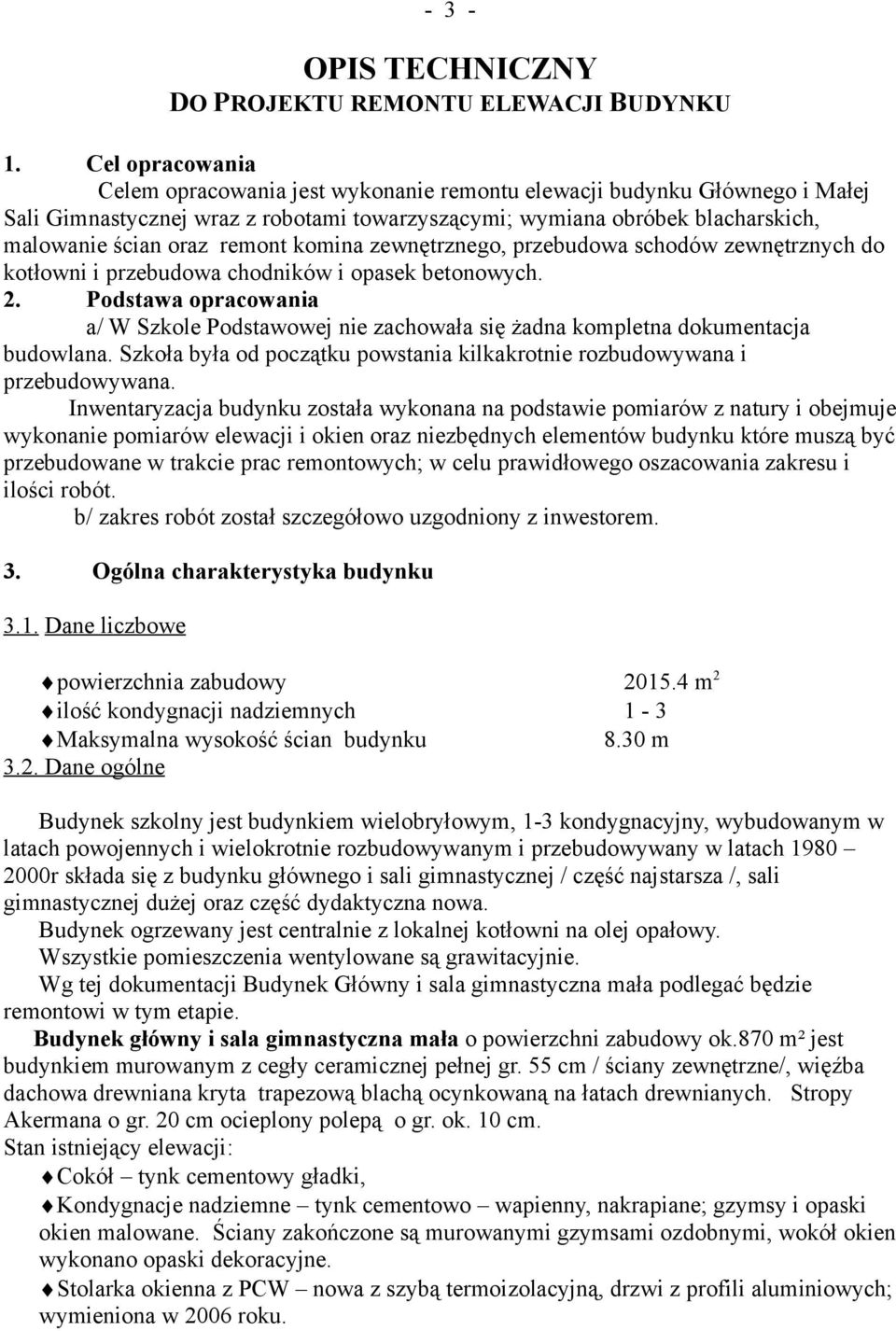 komina zewnętrznego, przebudowa schodów zewnętrznych do kotłowni i przebudowa chodników i opasek betonowych. 2.