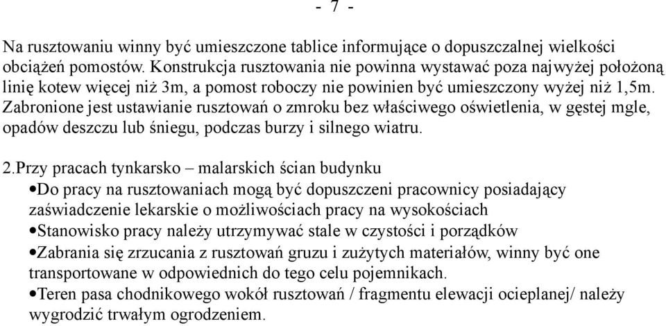 Zabronione jest ustawianie rusztowań o zmroku bez właściwego oświetlenia, w gęstej mgle, opadów deszczu lub śniegu, podczas burzy i silnego wiatru. 2.