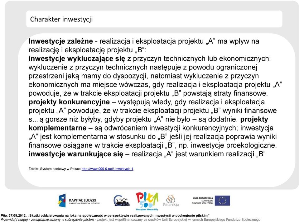 realizacja i eksploatacja projektu A powoduje, że w trakcie eksploatacji projektu B powstają straty finansowe.