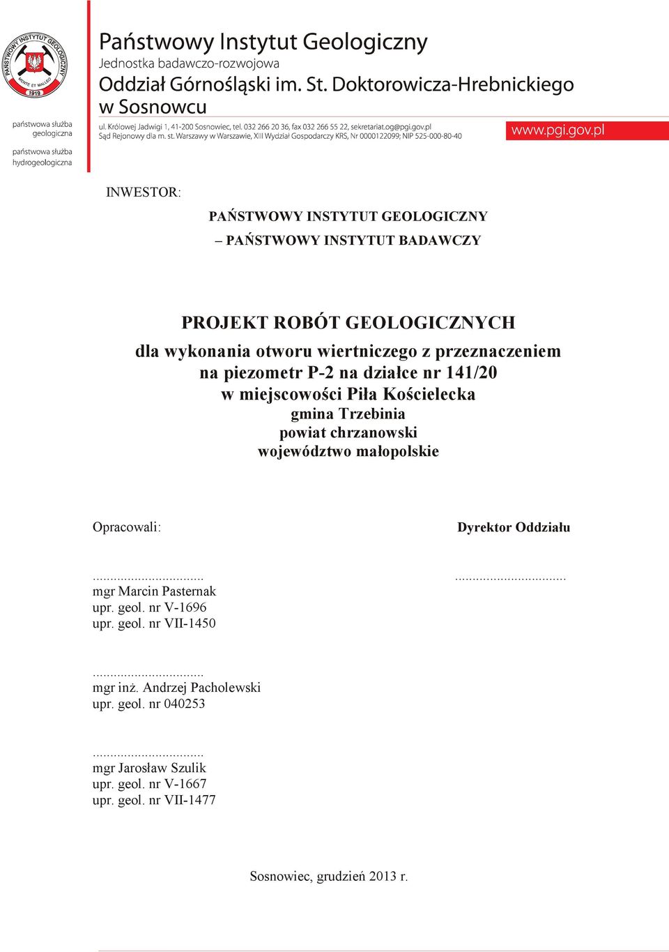 województwo małopolskie Opracowali: Dyrektor Oddziału...... mgr Marcin Pasternak upr. geol. nr V-1696 upr. geol. nr VII-1450.