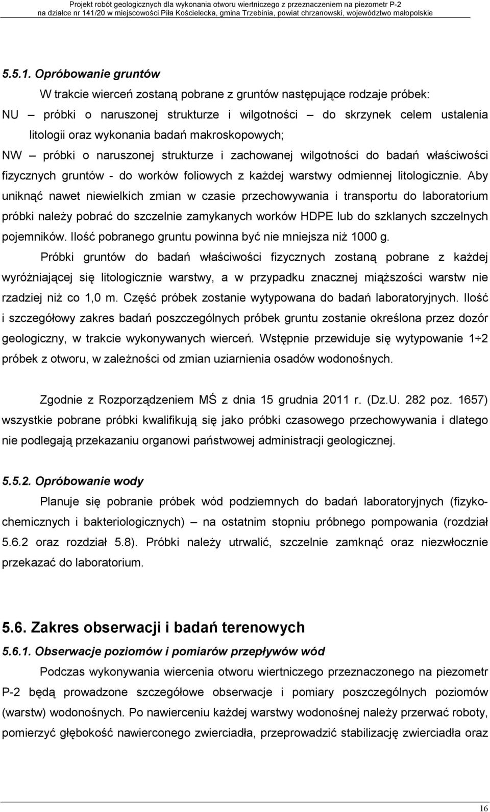 makroskopowych; NW próbki o naruszonej strukturze i zachowanej wilgotnoci do bada właciwoci fizycznych gruntów - do worków foliowych z ka dej warstwy odmiennej litologicznie.