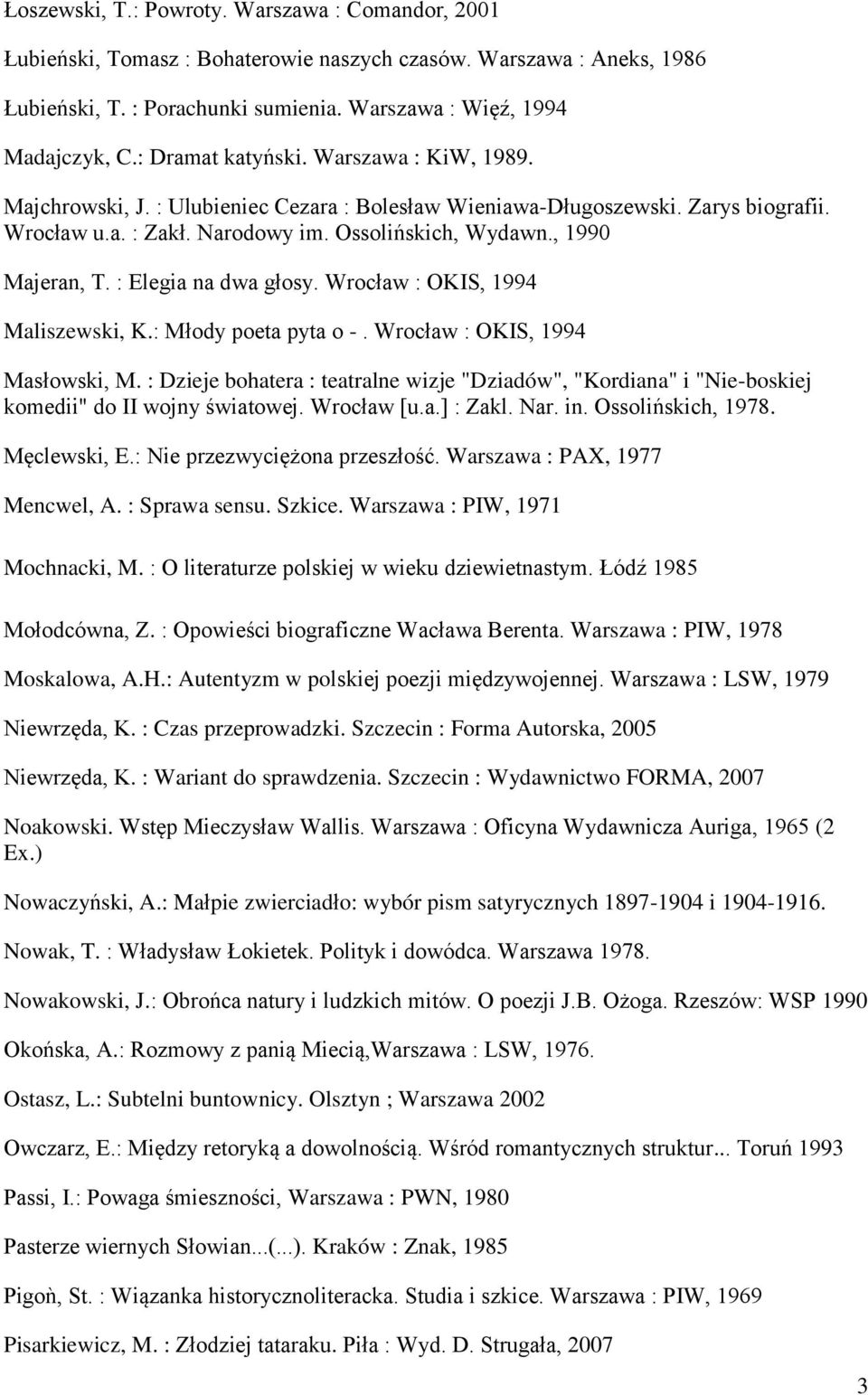 , 1990 Majeran, T. : Elegia na dwa głosy. Wrocław : OKIS, 1994 Maliszewski, K.: Młody poeta pyta o -. Wrocław : OKIS, 1994 Masłowski, M.