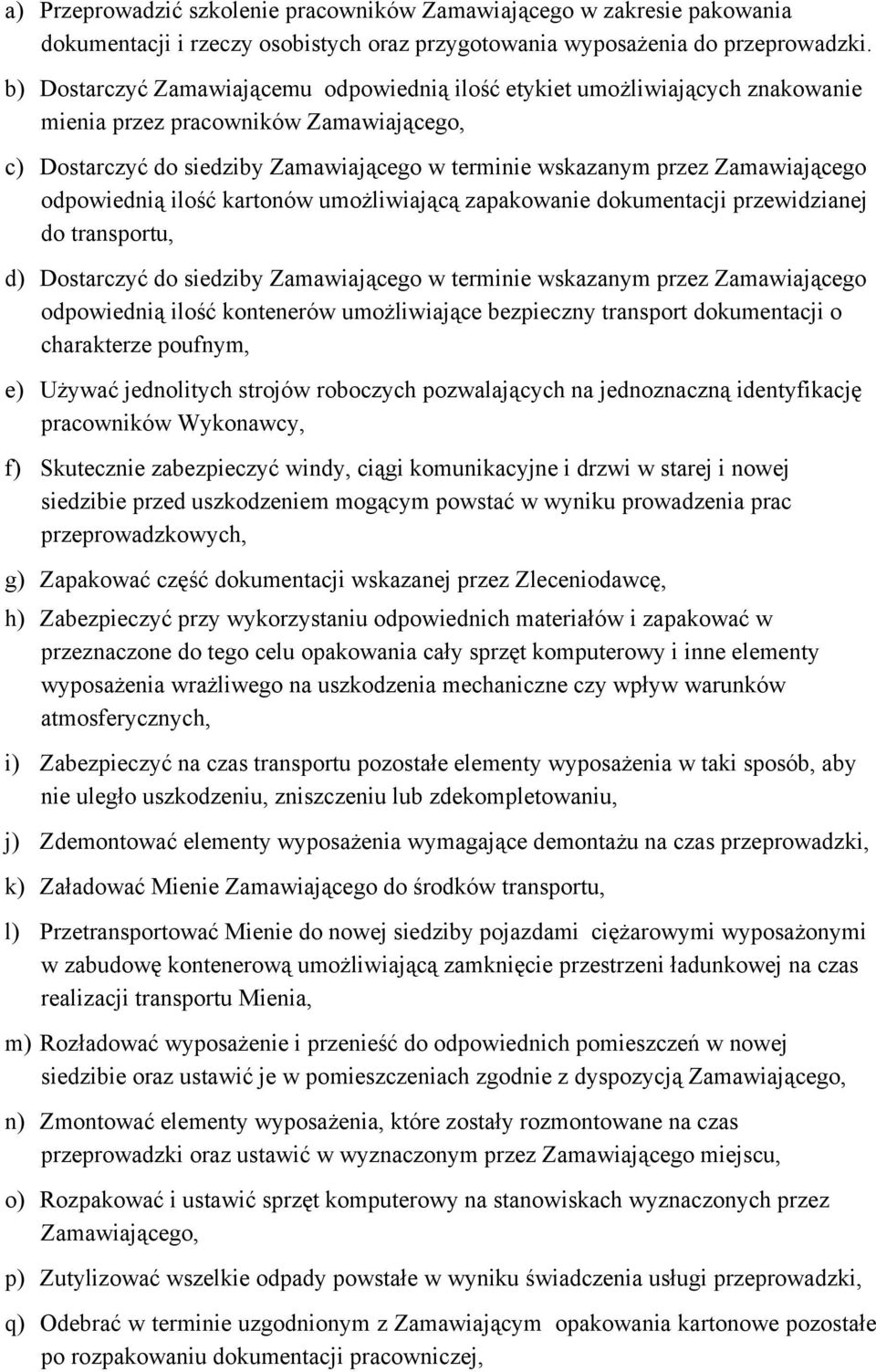 Zamawiającego odpowiednią ilość kartonów umożliwiającą zapakowanie dokumentacji przewidzianej do transportu, d) Dostarczyć do siedziby Zamawiającego w terminie wskazanym przez Zamawiającego