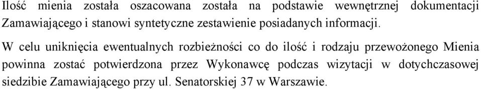 W celu uniknięcia ewentualnych rozbieżności co do ilość i rodzaju przewożonego Mienia powinna