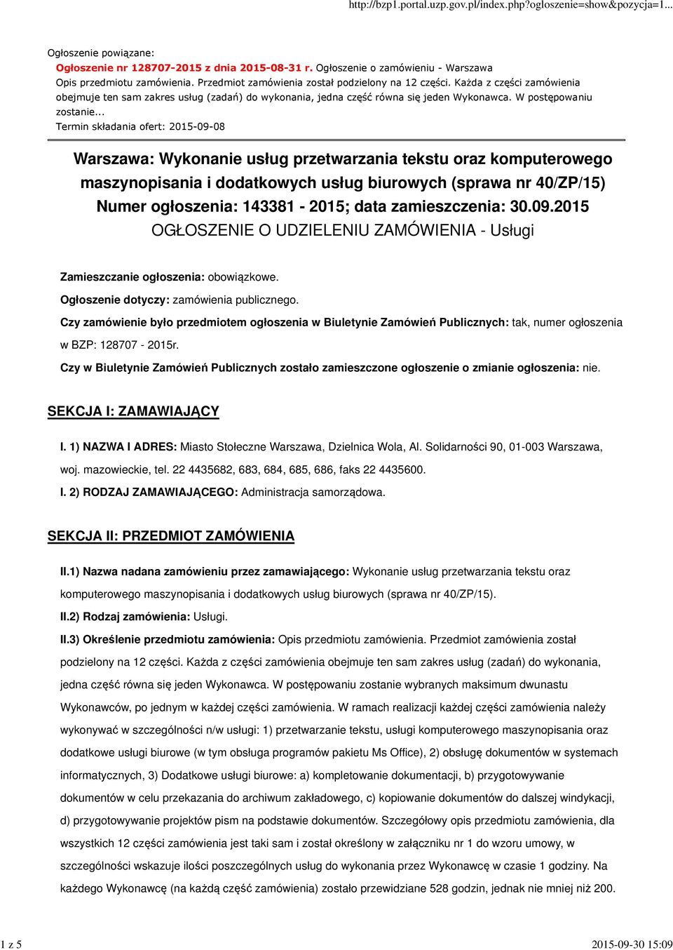 .. Termin składania ofert: 2015-09-08 Warszawa: Wykonanie usług przetwarzania tekstu oraz komputerowego maszynopisania i dodatkowych usług Numer ogłoszenia: 143381-2015; data zamieszczenia: 30.09.2015 OGŁOSZENIE O UDZIELENIU ZAMÓWIENIA - Usługi Zamieszczanie ogłoszenia: obowiązkowe.