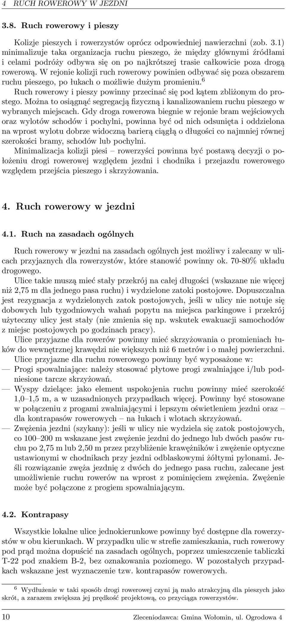 Można to osiągnąć segregacją fizyczną i kanalizowaniem ruchu pieszego w wybranych miejscach.