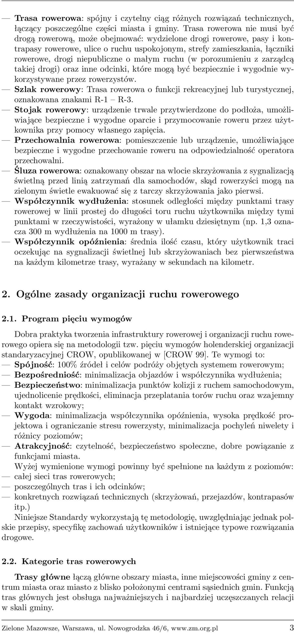 niepubliczne o małym ruchu (w porozumieniu z zarządcą takiej drogi) oraz inne odcinki, które mogą być bezpiecznie i wygodnie wykorzystywane przez rowerzystów.